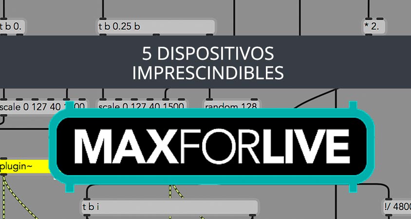 5-DISPOSITIVOS-UTILIDADES-IMPRESCINDIBLES-MAX-FOR-LIVE